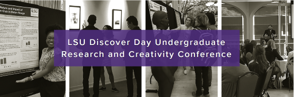 four pictures of students presenting posters, art, and performances "LSU Discover Day Undergraduate Research and Creativity Conference"
