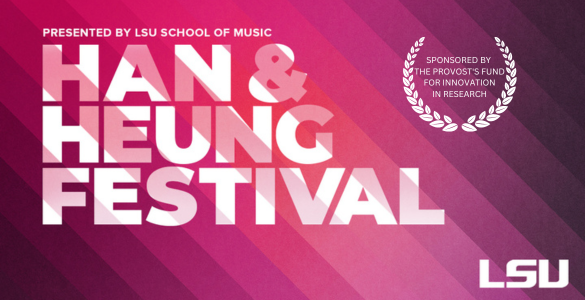 header image for Han & Heung Festival with red background "Presented by LSU School of Music, Han & Heung Festival, Sponsored by the Provost's Fund for Innovation in Research"
